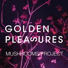 MUSHROOMS PROJECT - GOLDEN PLEASURES 025