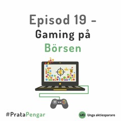 Episod 19 - Gaming På Börsen