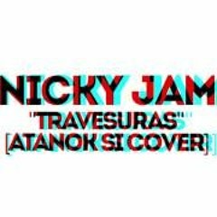 Nicky Jam - Travesuras 【AtanoK Si Cover】
