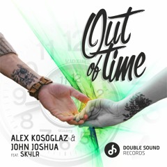 Alex Kosoglaz and John Joshua ft. SKYLR - “Out of Time”