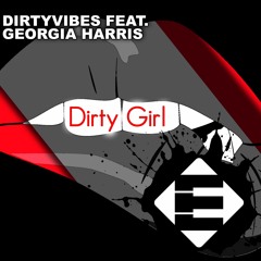DirtyVibes feat. Georgia Harris - Dirty Girl (OUT NOW)[Available on iTunes & Spotify]