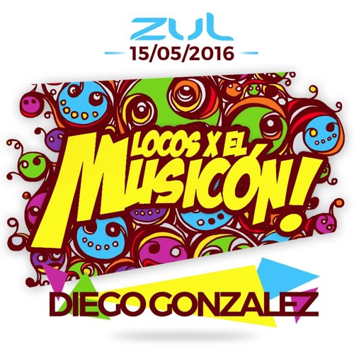 Diego Gonzalez.- Locos X El Musicon 2016