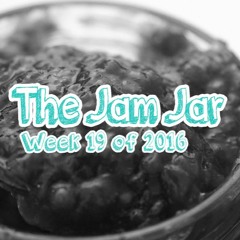 The Jam Jar: Week 19 of 2016