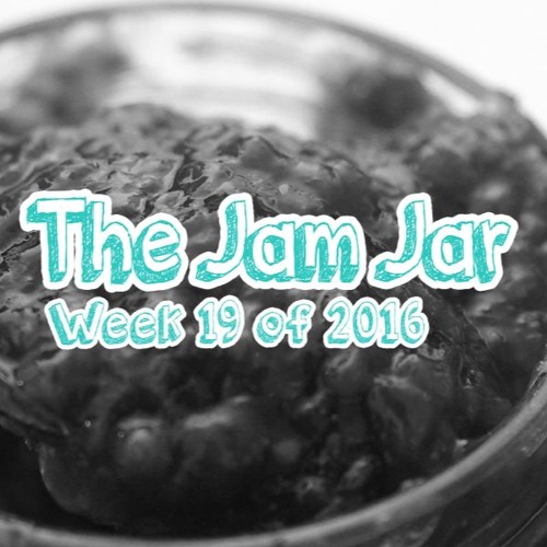 The Jam Jar: Week 19 of 2016