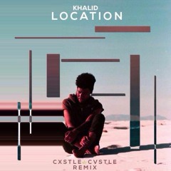 Khalid - Location (Cxstle Cvstle Remix)