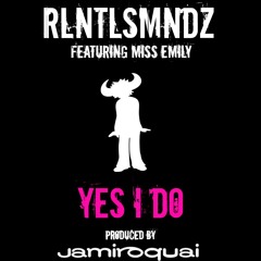 Yes I Do RLNTLSMNDZ Featuring Miss Emily Produced By Jamiroquai.WAV