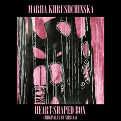 Mariia Khrushchinska - Heart-Shaped Box (Originally by Nirvana)