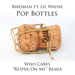 Birdman & Lil Wayne - Pop Bottles (Who Cares "Respek On My" Remix) // FREE DOWNLOAD