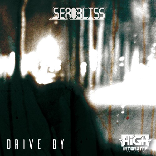 Stream Serobliss Drive By Out Now By High Intensity Records Stream Serobliss Drive By Out Now By High Intensity Records