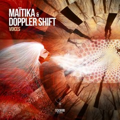 MAITIKA & DOPPLER SHIFT - VOICES (Out Now On Beatport)