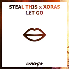 Steal This x Xoras - Let Go
