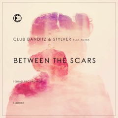 Club Banditz & StylVer - Between The Scars (feat. Adara) | OUT NOW