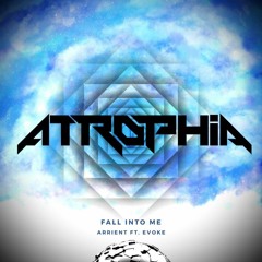 Arrient ft. Evoke - Fall Into Me (AtrophIA Remix)
