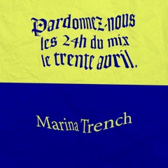 Pardonnez-nous les 24 heures du mix le trente avril — Marina Trench (3h-4h)