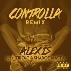 Alexis - Controlla (Remix Cover) Ft Shadoe Masta & Tiko T