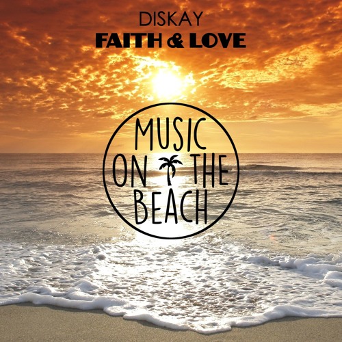Diskay Faith & Love [Exclusive] by Music On The Beach