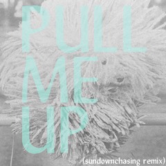 Pull Me Up (Sundownchasing Remix)