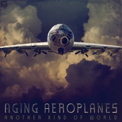 Aging Aeroplanes - Another Kind Of World