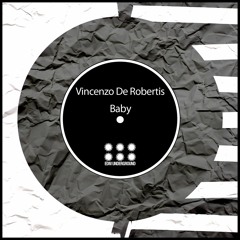 Vincenzo De Robertis - Baby (Dub Mix) Out Now On Beatport