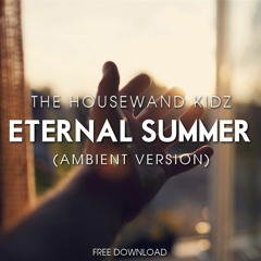 The Housewand Kidz - Eternal Summer (Ambient Version)*BUY=FREE DOWNLOAD*