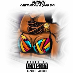 Mugun - Catch Me On A Good Day #CatchMeOnAGoodDay