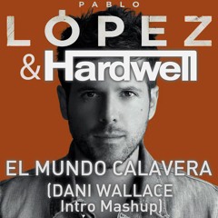 Pablo Lopez & Hardwell - El Mundo Calavera (Dani Wallace Intro Mashup)