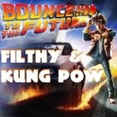 Filthy, Kung Pow - Bounce To The Future (Original Mix)