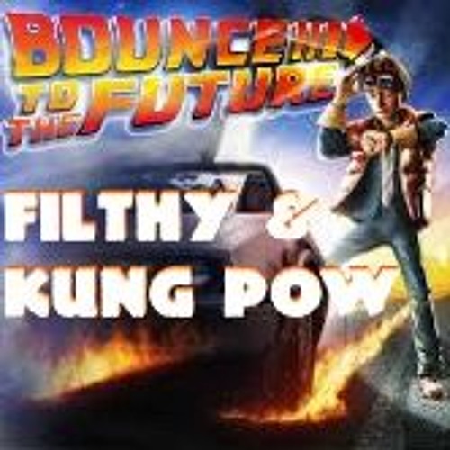 Filthy, Kung Pow - Bounce To The Future (Original Mix)