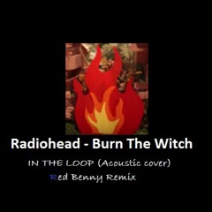Radiohead - Burn The Witch (IN THE LOOP Feat. Red Benny Remix)