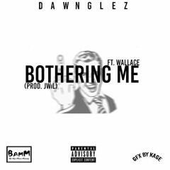 Bothering Me Ft. Wallace (Prod. JWiL)
