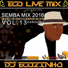 Semba Mix 2016 (Carolina) Vol. 13 - Eco Live Mix Com Dj Ecozinho