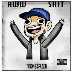 B Spazzin ~ Aww Shit
