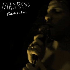 Mattress - Fuck the Future