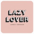 Lonely&#x20;Benson Lazy&#x20;Lover Artwork