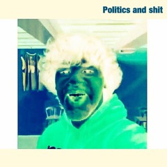 Politics And Shit