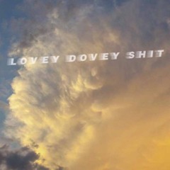 Lovey Dovey Shit