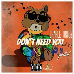 Don't Need YOU[prod A1Pistol}