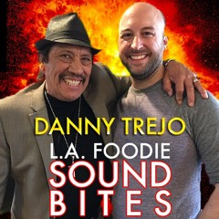 Danny Trejo - L.A. Foodie Soundbites 002