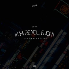 Nova ~ Where You From (Lege Kale Refix)(2nd Version)