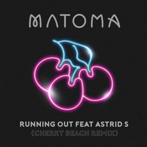 Stream Matoma feat Astrid S - Running Out (Cherry Beach Remix) by CHERRY  BEACH | Listen online for free on SoundCloud
