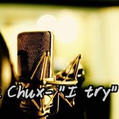 Chux- I try