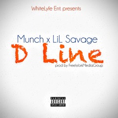 Munch x LiL Savage - D Line [prod by FreeWorkMediaGroup]