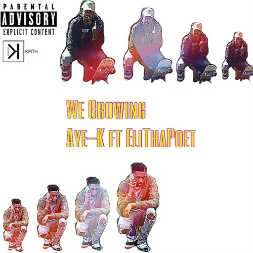 We Growing Aye-K ft EliThaPoet
