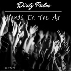 Dirty Palm - Hands In The Air (Original Mix) - Free Download