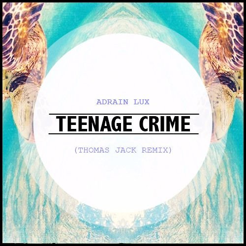 Adrian Lux - Teenage Crime (Thomas Jack Remix) Ft. Odesza & Lane 8