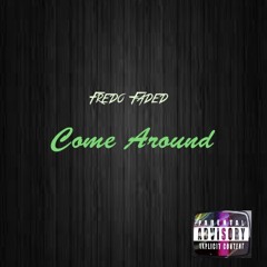 Fredo Faded - Come Around