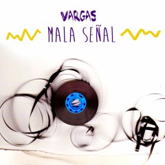 Vargas - Mala Señal