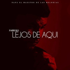 Farruko – Lejos de Aquí (feat. Nan2 El Maestro De Las Melodias)