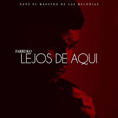 Farruko – Lejos de Aquí (feat. Nan2 El Maestro De Las Melodias)