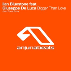 ilan Bluestone feat. Giuseppe De Luca - Bigger Than Love (David Gravell Remix)